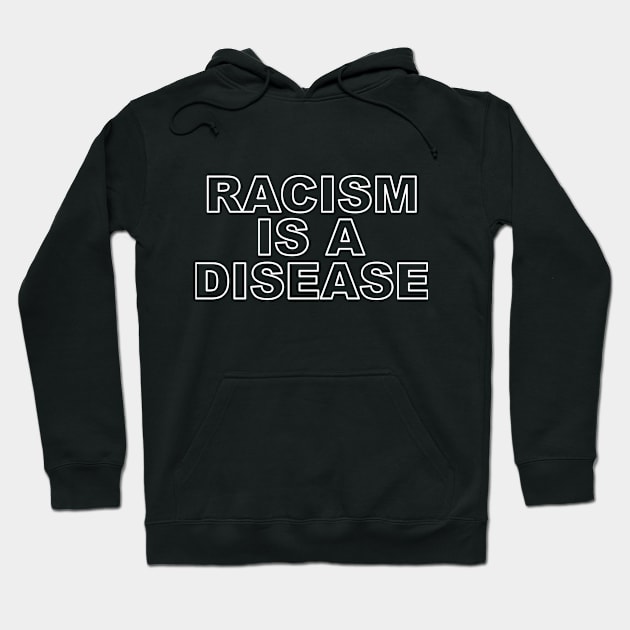 Racism is a disease Hoodie by The Trendy Rags